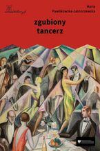 Okładka - zgubiony tancerz - Maria Pawlikowska-Jasnorzewska