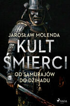 Okładka - Kult śmierci: Od samurajów do dżihadu - Jarosław Molenda