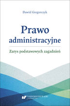 Okładka - Prawo administracyjne - zarys podstawowych zagadnień - Dawid Gregorczyk