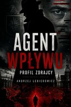 Okładka - Agent wpływu. Profil zdrajcy - Andrzej Lebiedowicz