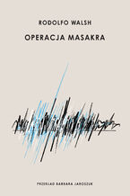 Okładka - Operacja Masakra - Rodolfo Walsh