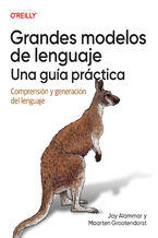 Okładka - Grandes modelos de lenguaje: una guía práctica (Spanish Edition). Comprensión y generación del lenguaje - Jay Alammar, Maarten Grootendorst