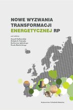 Okładka - Nowe wyzwania w transformacji energetycznej RP - Artur Borowski, Wiktoria Bożentka, Marcin Cichosz, Natalia Cieślewicz, Sihem Daassi, Sebastian Drużyński, Sylwester Furmaniak, Piotr A. Gauden, Bartłomiej Igliński, Robert Witold Jankowski, Anna Jarosz-Kozyro, Urszula Kiełkowska, Natalia Klimczyk, Jarosław Krajewski, Klaudia Krawczyk, Paweł Machalski, Agnieszka Mazurek, Krzysztof Mazurek, Jolanta Mikołajczyk, Adam Mroziński, Błażej Niewiarowski, Michał Bernard Pietrzak, Agnieszka Pilarska, Krzysztof Pilarski, Mateusz Skrzatek, Aleksandra Szalla, Ismail Trabelssi, Mohamed Ali Wahab, Adriana Wróbel-Kaszanek, Szymon Zając