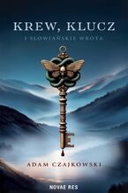 Okładka - Krew, Klucz i Słowiańskie Wrota - Adam Czajkowski