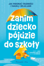 Okładka - Zanim dziecko pójdzie do szkoły. Jak pokonać trudności z nauką i relacjami - Paweł E. Janas, Katarzyna Kazimierczak, Ewa Mysłowska-Marczuk