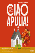 Okładka - Ciao Apulia! Bari i 99 miejsc, które pokochasz - Magdalena Ciach Baklarz