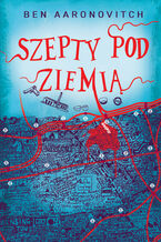 Okładka - Szepty pod ziemią. Rzeki Londynu. Tom 3 - Ben Aaronovitch