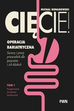 Okładka - Cięcie! Operacja bariatryczna. Szczery i prosty przewodnik dla pacjentów i ich bliskich. Tom 1. Przygotowanie do operacji bariatrycznej - Michał Bonarowski