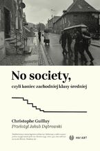 Okładka - No society, czyli koniec zachodniej klasy średniej - Christophe Guilluy