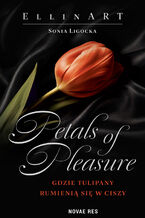 Okładka - Petals of Pleasure: Gdzie tulipany rumienią się w ciszy - Sonia Ligocka, EllinART