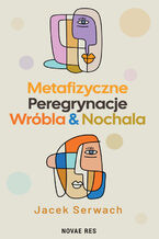 Okładka - Metafizyczne Peregrynacje Wróbla & Nochala - Jacek Serwach