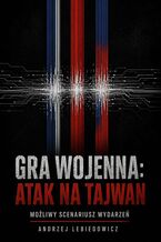 Okładka - Gra wojenna: Atak na Tajwan - Andrzej Lebiedowicz