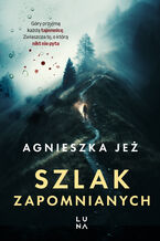 Okładka - Szlak zapomnianych - Agnieszka Jeż