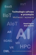 Okładka - Technologie cyfrowe w przemyśle. Możliwości i wyzwania - Paweł Gepner, Jerzy Krawiec