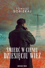 Okładka - Śmierć w cieniu dziesięciu wież - Tomasz Sobieraj