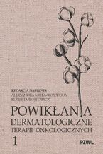 Okładka - Powikłania dermatologiczne terapii onkologicznych Część I - Aleksandra Grela-Wojewoda, Elżbieta Wójtowicz