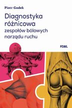 Okładka - Diagnostyka różnicowa zespołów bólowych narządu ruchu - Piotr Godek