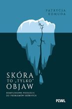 Okładka - Skóra to ,,tylko" objaw. Kompleksowe podejście do problemów skórnych - Patrycja Komuda
