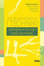 Okładka - Instrumentarium i techniki zabiegów w chirurgii klatki piersiowej - Aldona Michalak, Izabela Szwed, Piotr Błasiak