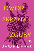 Dwór cierni i róż. Dwór skrzydeł i zguby. Tom 3