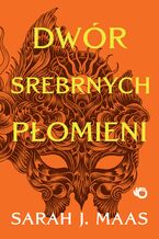 Okładka - Dwór cierni i róż. Dwór Srebrnych Płomieni. Tom 5 - Sarah J. Maas