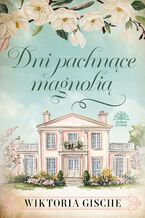 Okładka - Dni pachnące magnolią - Wiktoria Gische
