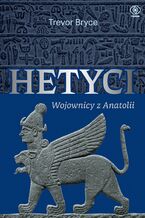 Okładka - Hetyci. Wojownicy z Anatolii - Trevor Bryce