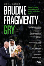 Okładka - Brudne fragmenty gry. Jak sportswashing, chciwość i korupcja przejęły współczesny futbol - Miguel Delaney