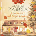 Okładka - Jesień w chacie pod starym świerkiem - Wioletta Piasecka