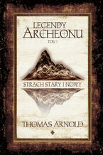 Okładka - Legendy Archeonu. Strach stary i nowy. Tom 1 - Thomas Arnold