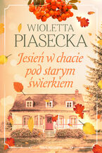 Okładka - Jesień w chacie pod starym świerkiem. Chata pod starym świerkiem. Tom 4 - Wioletta Piasecka