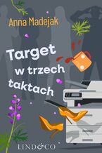 Okładka - Target w trzech taktach. Zabójczy etat. Tom 3 - Anna Madejak