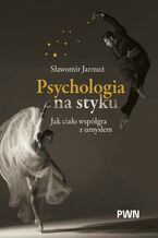 Okładka - Psychologia na styku. Jak ciało współgra z umysłem - Sławomir Jarmuż