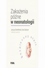 Okładka - Zakażenia późne w neonatologii. Bezpieczny start - Janusz Świetliński, Ewa Gabryel