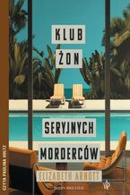 Okładka - Klub żon seryjnych morderców - Elizabeth Arnott