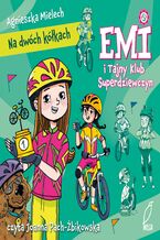 Okładka - Emi i Tajny Klub Superdziewczyn. Na dwóch kółkach - Agnieszka Mielech