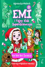 Okładka - Emi i Tajny Klub Superdziewczyn. Ho! Ho! Ho! Święta - Agnieszka Mielech