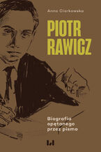 Okładka - Piotr Rawicz. Biografia opętanego przez pismo - Anna Ciarkowska