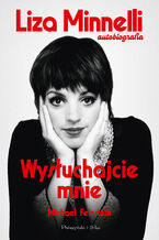 Okładka - Wysłuchajcie mnie. Autobiografia - Liza Minnelli, Michael Feinstein