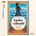 Epoka alchemii. Jak magia stała się nauką