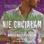 Okładka - Profesor, którego nie chciałam - Monika Magoska-Suchar