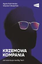 Okładka - Krzemowa kompania. Jak kolonizuje nas Big Tech - Agata Kaźmierska, Wojciech Brzeziński