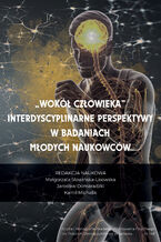 Okładka - "Wokół Człowieka". Interdyscyplinarne perspektywy w badaniach młodych naukowców - red. Małgorzata Słowińska-Lisowska, Jarosław Domaradzki, Kamil Michalik