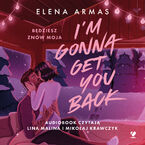 Okładka - I'm Gonna Get You Back. Będziesz znów moja - Elena Armas