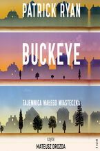 Okładka - Buckeye. Tajemnica małego miasteczka - Patrick Ryan