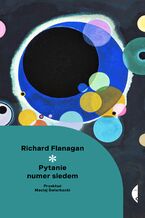 Okładka - Pytanie numer siedem - Richard Flanagan