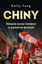 Okładka - Chiny. Historie życia i śmierci w państwie kontroli - Emily Feng