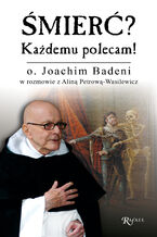Okładka - Śmierć? Każdemu polecam! - o. Joachim Badeni OP, Alina Petrowa-Wasilewicz