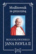 Okładka - Modlitewnik za przyczyną błogosławionego Jana Pawła II - ks. Henryk Romanik