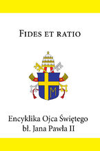 Okładka - Encyklika Ojca Świętego bł. Jana Pawła II FIDES ET RATIO - Jan Paweł II